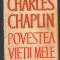 C9949 - POVESTEA VIETII MELE - CHARLES CHAPLIN
