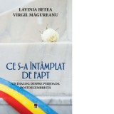 Ce s-a intamplat de fapt. Un dialog despre perioada postdecembrista - Virgil Magureanu, Lavinia Betea