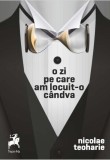 O zi pe care am locuit-o c&acirc;ndva - Paperback brosat - Nicolae Teoharie - Tracus Arte
