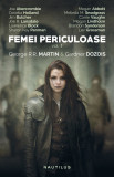 Femei periculoase. Volumul I | Gardner Dozois, George R.R. Martin