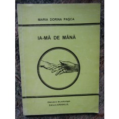 Ia-ma de mana, Maria Dorina Pasca, Biblioteca de psihologie AUTOGRAF