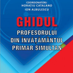 Ghidul profesorului din învățământul primar simultan - Paperback brosat - Horațiu Catalano, Ion Albulescu - Didactica Publishing House