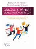 Cumpara ieftin Dascali si parinti conectati la copiii lor. Psihologie practica pentru excelenta in educatie acasa si la scoala/Elena Anghel Stanila