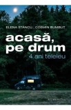 Acasa, pe drum. 4 ani teleleu - Elena Stancu, Cosmin Bumbut