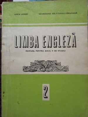 Anca Ionici - Limba engleza - Manual pentru anul II de studiu (Editia: 1986) foto