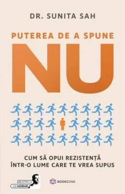 Puterea de a spune Nu. Cum sa opui rezistenta intr-o lume care te vrea supus - Sunita Sah foto