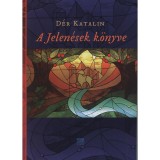 A Jelen&eacute;sek k&ouml;nyve - D&eacute;r Katalin