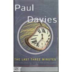 The Last Three Minutes: Conjectures About the Ultimate Fate of the Universe &ndash; Paul Davies