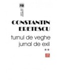 Cumpara ieftin Turnul de veghe. Jurnal de exil 2005-2007. Volumul 2/Constantin Eretescu