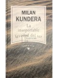 Milan Kundera - La insoportable levedad del ser (Editia: 1992)