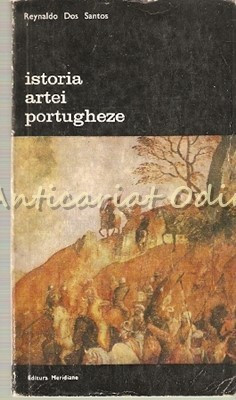 Istoria Artei Portugheze - Reynaldo Dos Santos foto