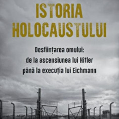 Istoria holocaustului. Desfiintarea omului: de la ascensiunea lui Hitler pana la executia lui Eichmann - Ovidiu Raetchi