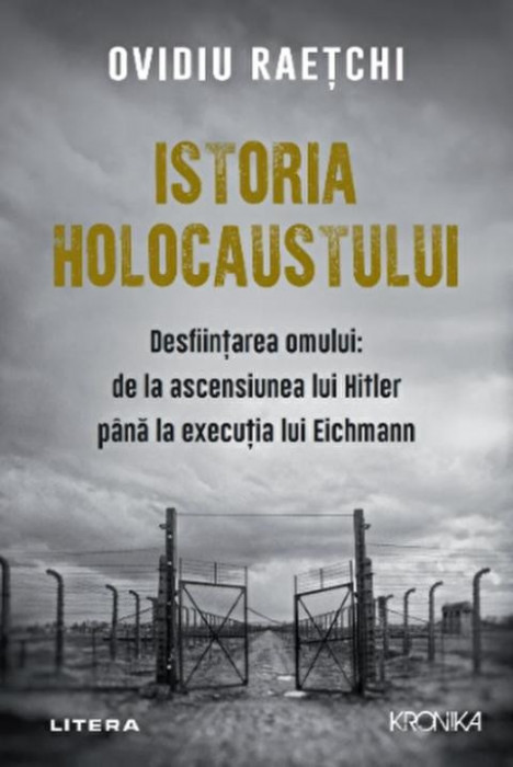 Istoria holocaustului. Desfiintarea omului: de la ascensiunea lui Hitler pana la executia lui Eichmann - Ovidiu Raetchi