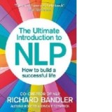 Ultimate Introduction to NLP: How to Build a Successful Life - Richard Bandler