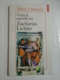 VIATA SI OPINIILE LUI ZACHARIAS LICHTER - MATEI CALINESCU