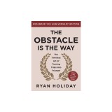 The Obstacle Is the Way Expanded 10th Anniversary Edition: The Timeless Art of Turning Trials Into Triumph