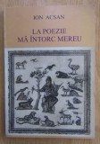 Ion Acsan - La poezie ma intorc mereu (cu autograful autorului)