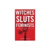 Witches, Sluts, Feminists: Conjuring the Sex Positive