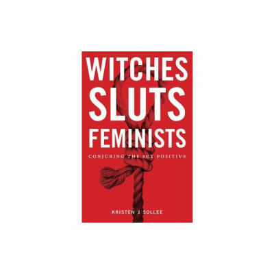 Witches, Sluts, Feminists: Conjuring the Sex Positive foto