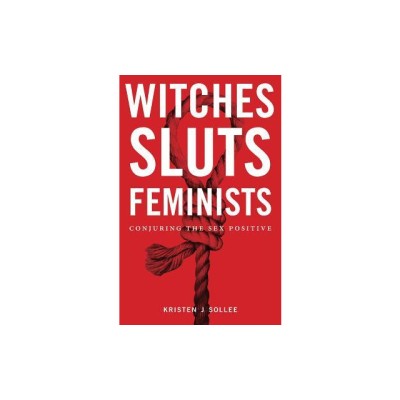 Witches, Sluts, Feminists: Conjuring the Sex Positive foto