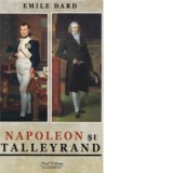 Napoleon si Talleyrand - Anca Irina Ionescu, Emile Dard