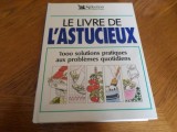 LE LIVRE DE L ASTUCIEUX. (1000 solutions pratiques aux probl&egrave;mes quotidien) CARTE IN LIMBA FRANCEZA