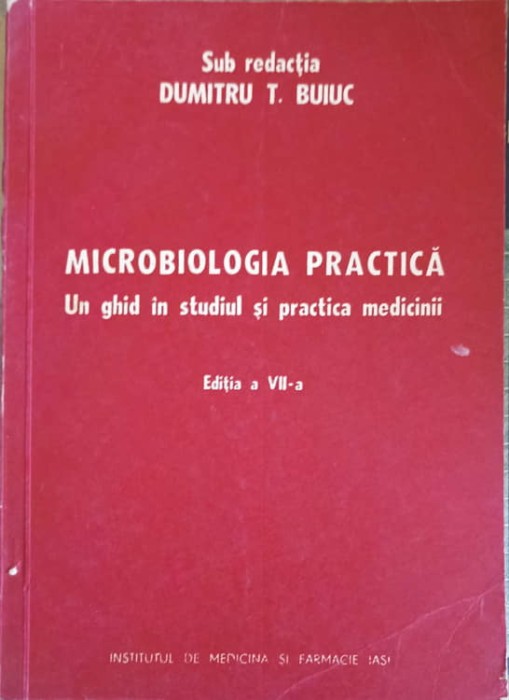 MICROBIOLOGIA PRACTICA. UN GHID IN STUDIUL SI PRACTICA MEDICINII-D.T. BUIUC-279401