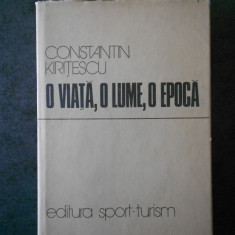 CONSTANTIN KIRITESCU - O VIATA, O LUME, O EPOCA. MEMORII