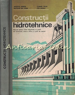 Constructii Hidrotehnice - Apostol Manta, Cornel Paun, Nicolae Gh. Ioan, Ion Man foto