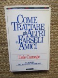 Come trattare gli altri e farseli amici. La Bibbia de&igrave;i manager americani &ndash; Dale Carnegie