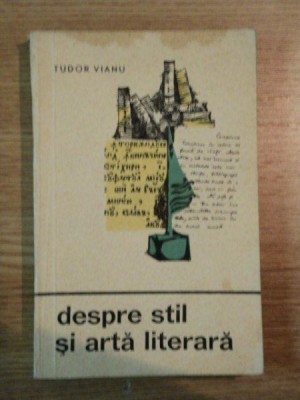 DESPRE STIL SI ARTA LITERARA de TUDOR VIANU , 1965 foto
