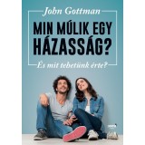 Min m&uacute;lik egy h&aacute;zass&aacute;g? - &Eacute;s mit tehet&uuml;nk &eacute;rte? - John Gottman