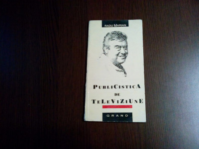 PUBLICISTICA DE TELEVIZIUNE - Radu Marian - Editura Grand, 1995, 83 p. foto