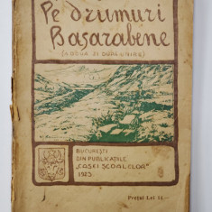 PE DRUMURI BASARABENE, A DOUA ZI DUPA UNIRE de CAPIT. AUREL J. GHEORGHE, BUCURESTI, 1923