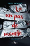 La un pas de moarte - Holly Jackson - Carte noua/anticariat - Thriller mistery