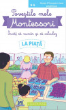 Povestile mele Montessori. Invat sa numar si sa calculez: La piata - Didactica Publishing House