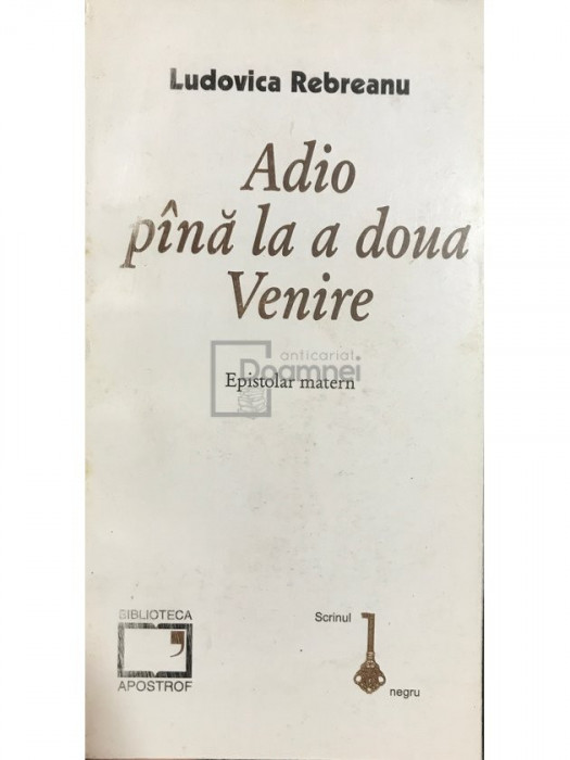 Ludovica Rebreanu - Adio p&acirc;nă la a doua Venire (editia 1998)