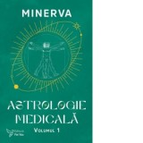 Astrologie medicala. Volumul 1 - Minerva
