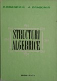 Structuri algebrice - P. Dragomir, A. Dragomir - Carte Matematica