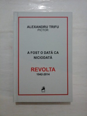 ALEXANDRU TRIFU pictor - A fost odata ca niciodata REVOLTA (1942-2014) foto