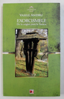 EXORCISMELE - DE LA ORIGINI PANA LA TANACU de VASILE ANDRU , 2012 foto