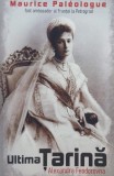 Carte Roman Anticariat: Ultima ţarină. Alexandra Feodorovna de Maurice Paleologue