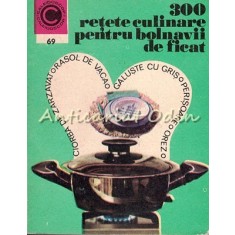 300 Retete Culinare Pentru Bolnavii De Ficat - Rozalia Muresanu