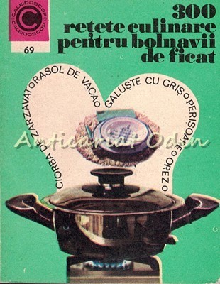 300 Retete Culinare Pentru Bolnavii De Ficat - Rozalia Muresanu foto
