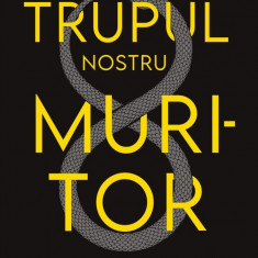 Trupul nostru muritor. O istorie universală a morții