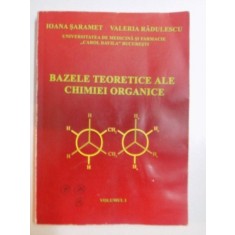 BAZELE TEORETICE AE CHIMIEI ORGANICE , VOL. I de iOANA SARAMET , VALERIA RADULESCU , 2006