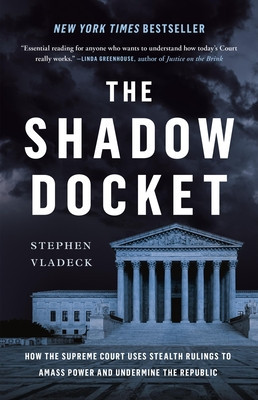 The Shadow Docket: How the Supreme Court Uses Stealth Rulings to Amass Power and Undermine the Republic foto
