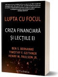 Cumpara ieftin Lupta cu focul. Criza financiara si lectiile ei | Ben Bernanke, Timothy Geithner, Henry Paulson