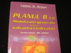 PLANUL B 3.0- MOBILIZARE GENERALA PENTRU SALVAREA CIVILIZATIEI-LESTERR BROWN- foto