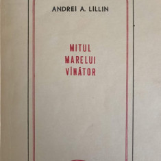 MITUL MARELUI VINATOR SI ALTE ESEURI-ANDREI A. LILLIN